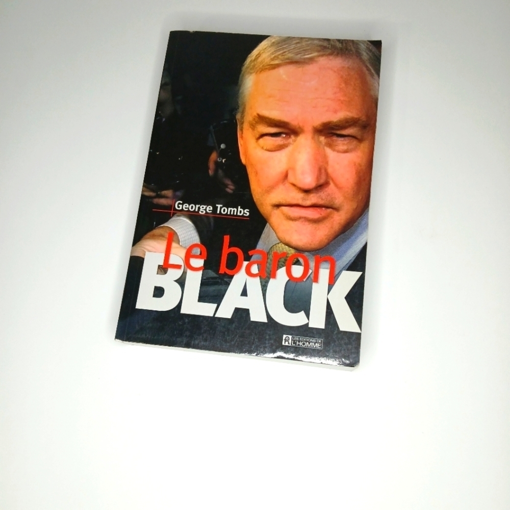 Le Baron Black George Tombs Biographie non autorisée de Conrad Black du Canada